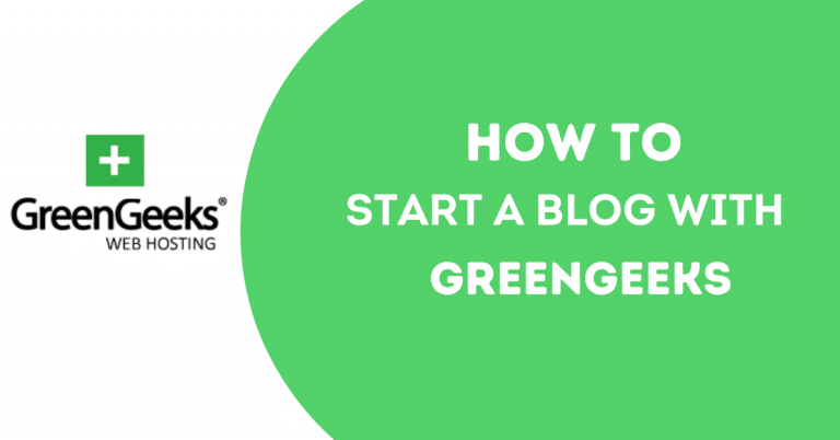 How to Start a Blog Using GreenGeeks in 2022 [In Just 10 Minutes Guide]