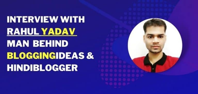 Interview With Rahul Yadav – Man Behind BloggingIdeas